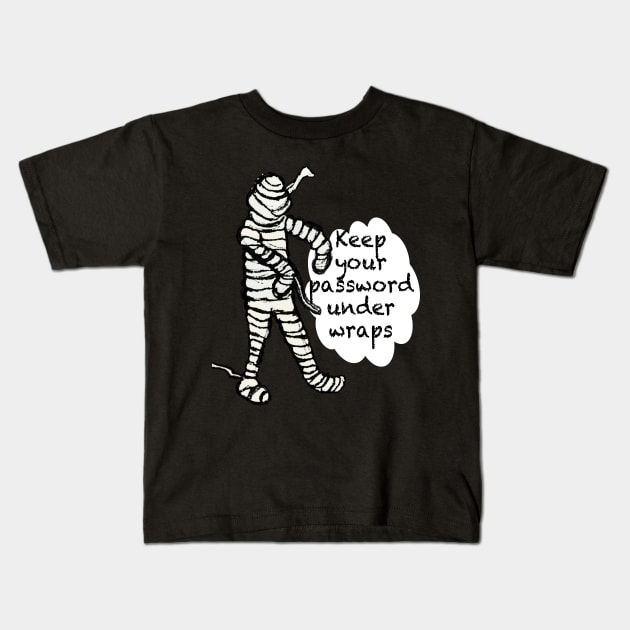 Mummy says keep your password under wraps Kids T-Shirt by empress bat's emporium 